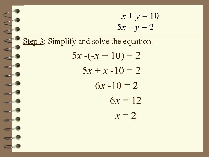 x + y = 10 5 x – y = 2 Step 3: Simplify x + y = 10 5 x – y = 2 Step 3: Simplify
