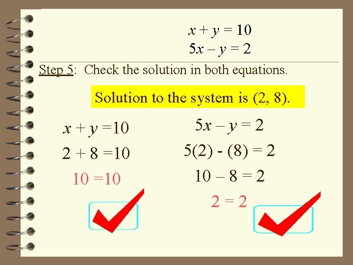 x + y = 10 5 x – y = 2 Step 5: Check x + y = 10 5 x – y = 2 Step 5: Check