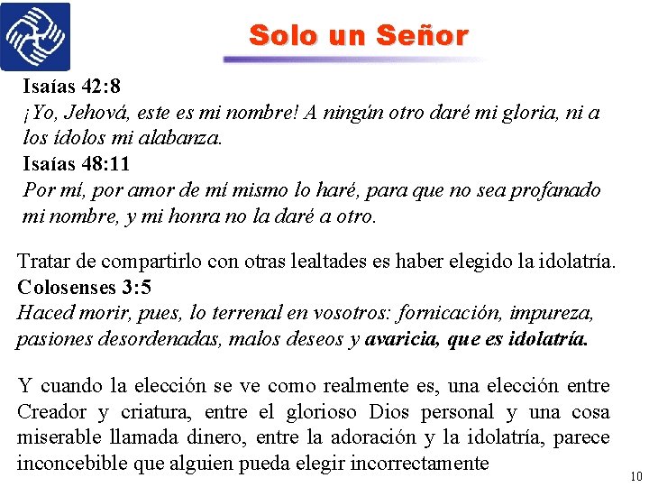 Solo un Señor Isaías 42: 8 ¡Yo, Jehová, este es mi nombre! A ningún