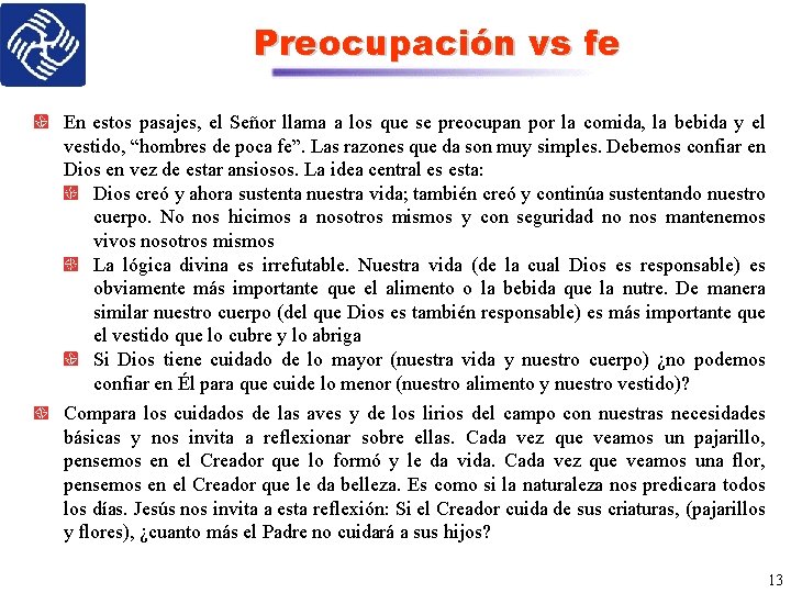 Preocupación vs fe En estos pasajes, el Señor llama a los que se preocupan