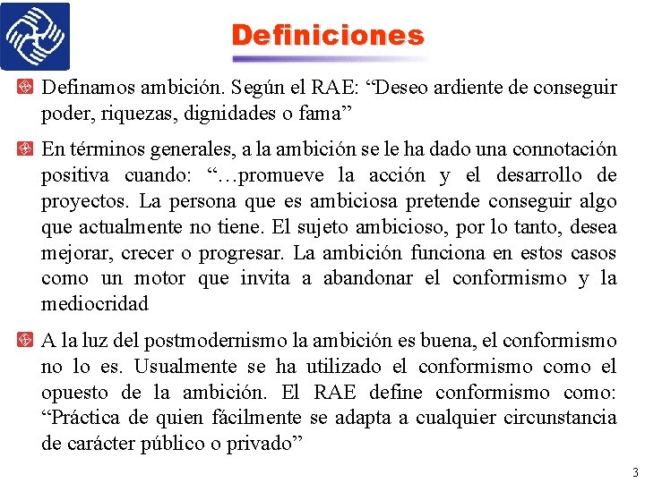 Definiciones Definamos ambición. Según el RAE: “Deseo ardiente de conseguir poder, riquezas, dignidades o