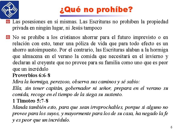 ¿Qué no prohíbe? Las posesiones en sí mismas. Las Escrituras no prohíben la propiedad