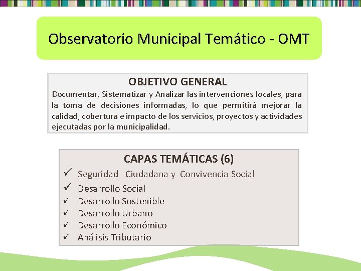 Observatorio Municipal Temático - OMT OBJETIVO GENERAL Documentar, Sistematizar y Analizar las intervenciones locales,