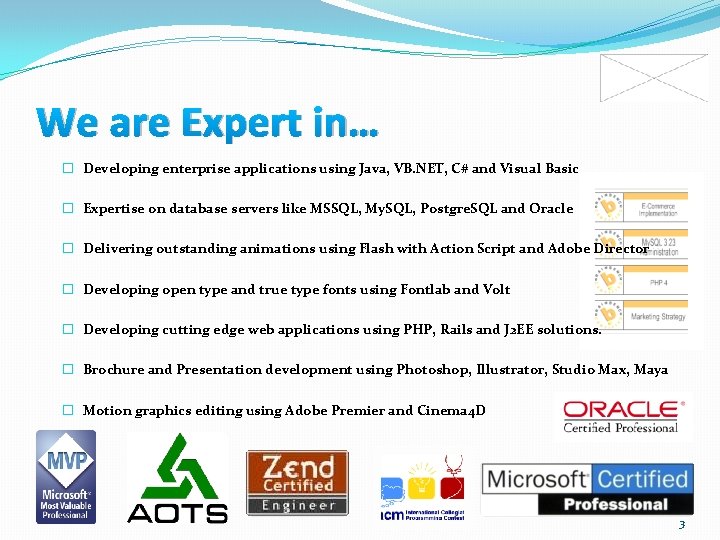 We are Expert in… � Developing enterprise applications using Java, VB. NET, C# and