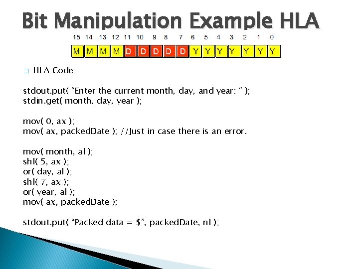 Bit Manipulation Example HLA � HLA Code: stdout. put( “Enter the current month, day,