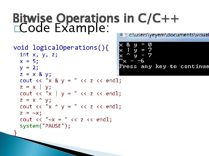 Bitwise Operations in C/C++ �Code Example: void logical. Operations(){ } int x, y, z;