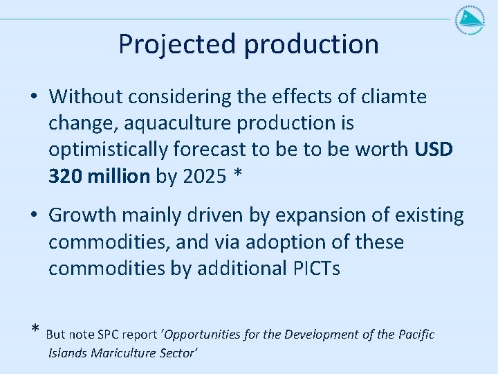 Projected production • Without considering the effects of cliamte change, aquaculture production is optimistically Projected production • Without considering the effects of cliamte change, aquaculture production is optimistically