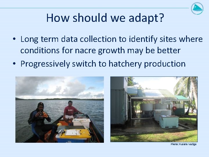 How should we adapt? • Long term data collection to identify sites where conditions How should we adapt? • Long term data collection to identify sites where conditions