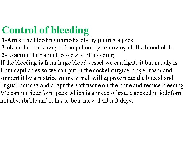 Control of bleeding 1 -Arrest the bleeding immediately by putting a pack. 2 -clean