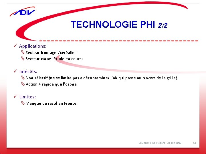 TECHNOLOGIE PHI 2/2 ü Applications: Ä Secteur fromager/céréalier Ä Secteur carné (étude en cours)