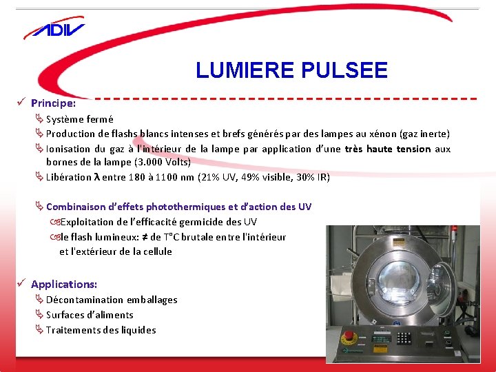 LUMIERE PULSEE ü Principe: Ä Système fermé Ä Production de flashs blancs intenses et