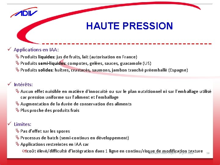 HAUTE PRESSION ü Applications en IAA: Ä Produits liquides: jus de fruits, lait (autorisation