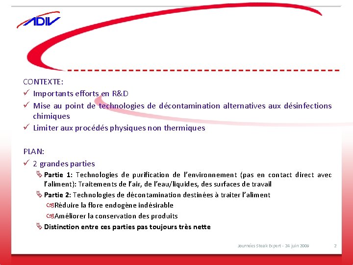 CONTEXTE: ü Importants efforts en R&D ü Mise au point de technologies de décontamination