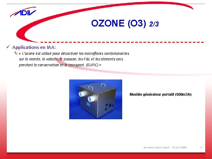 OZONE (O 3) 2/3 ü Applications en IAA: Ä « L’ozone est utilisé pour