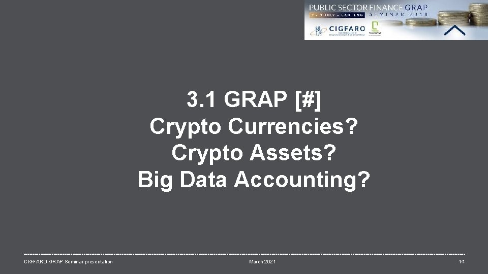 3. 1 GRAP [#] Crypto Currencies? Crypto Assets? Big Data Accounting? CIGFARO GRAP Seminar