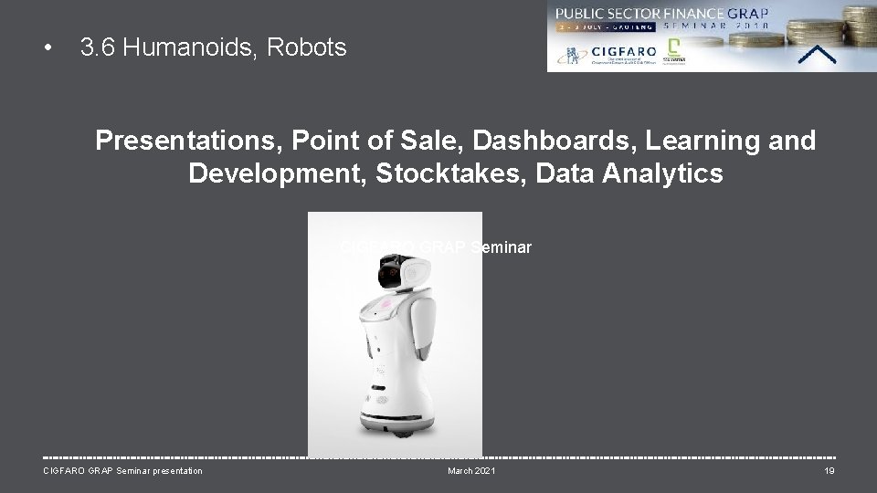  • 3. 6 Humanoids, Robots Presentations, Point of Sale, Dashboards, Learning and Development,