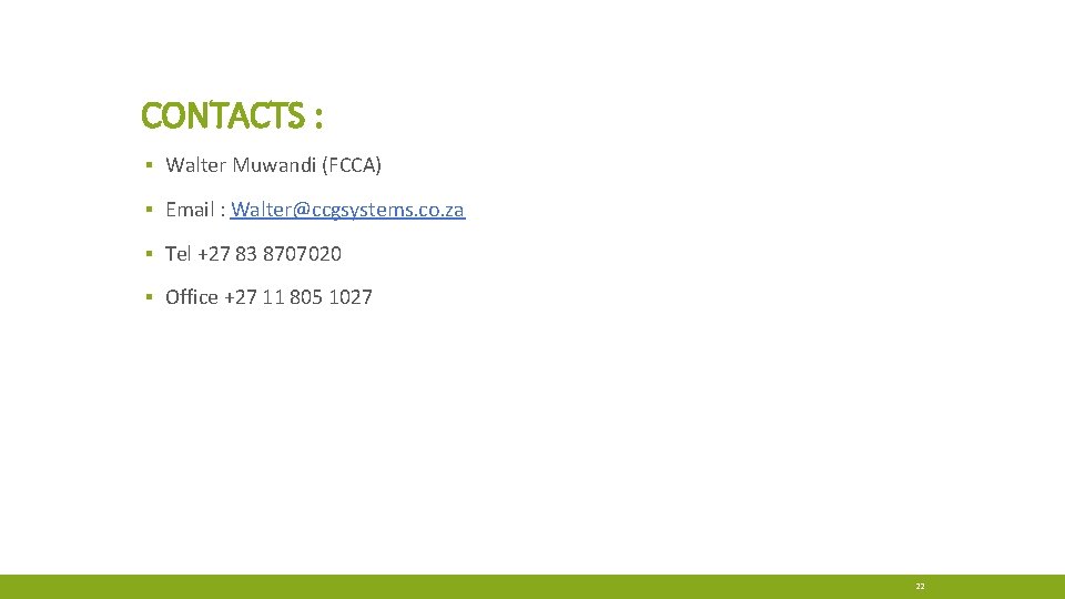 CONTACTS : ▪ Walter Muwandi (FCCA) ▪ Email : Walter@ccgsystems. co. za ▪ Tel