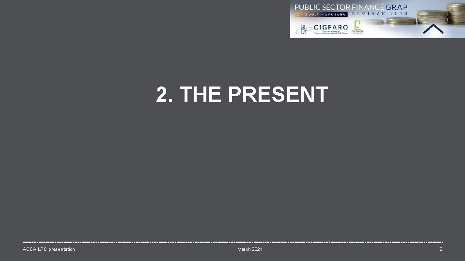 2. THE PRESENT ACCA LPC presentation March 2021 8 