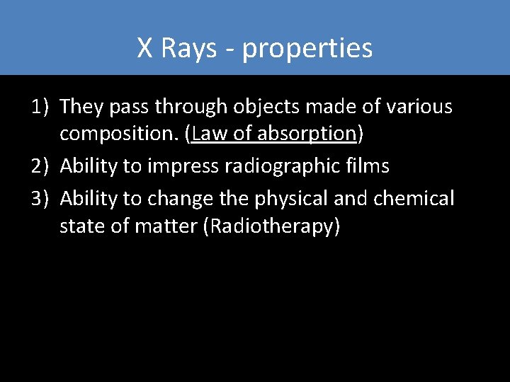X Rays - properties 1) They pass through objects made of various composition. (Law X Rays - properties 1) They pass through objects made of various composition. (Law