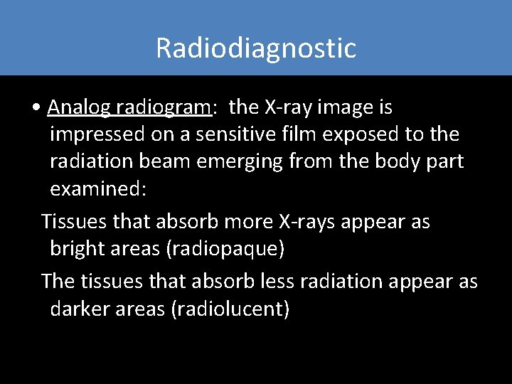 Radiodiagnostic • Analog radiogram: the X-ray image is impressed on a sensitive film exposed Radiodiagnostic • Analog radiogram: the X-ray image is impressed on a sensitive film exposed