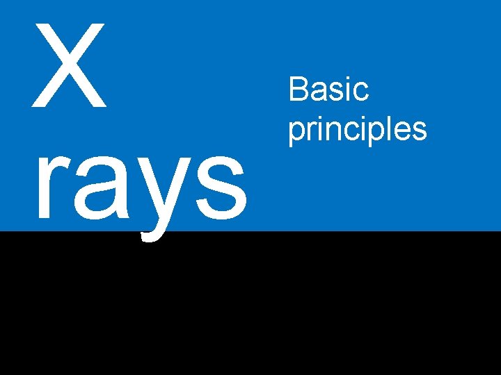 X rays Basic principles Sacco Simone X rays Basic principles Sacco Simone