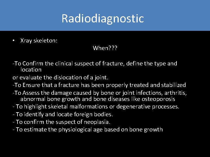 Radiodiagnostica. • Xray skeleton: When? ? ? -To Confirm the clinical suspect of fracture, Radiodiagnostica. • Xray skeleton: When? ? ? -To Confirm the clinical suspect of fracture,