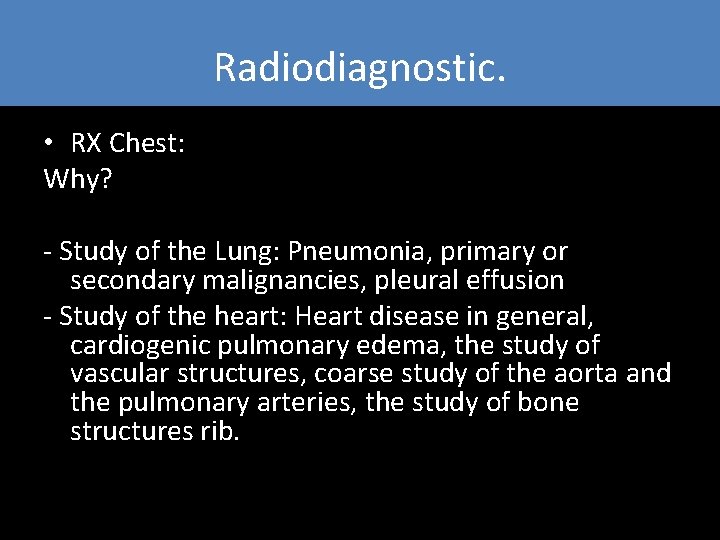 Radiodiagnostic. • RX Chest: Why? - Study of the Lung: Pneumonia, primary or secondary Radiodiagnostic. • RX Chest: Why? - Study of the Lung: Pneumonia, primary or secondary