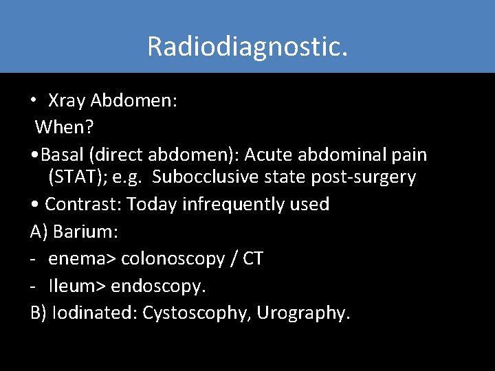 Radiodiagnostic. • Xray Abdomen: When? • Basal (direct abdomen): Acute abdominal pain (STAT); e. Radiodiagnostic. • Xray Abdomen: When? • Basal (direct abdomen): Acute abdominal pain (STAT); e.