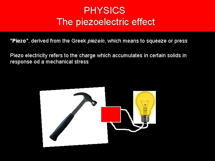 PHYSICS 4. The piezoelectric effect "Piezo", derived from the Greek piezein, which means to PHYSICS 4. The piezoelectric effect "Piezo", derived from the Greek piezein, which means to