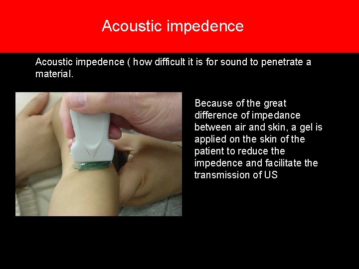 Acoustic impedence ( how difficult it is for sound to penetrate a material. Because Acoustic impedence ( how difficult it is for sound to penetrate a material. Because
