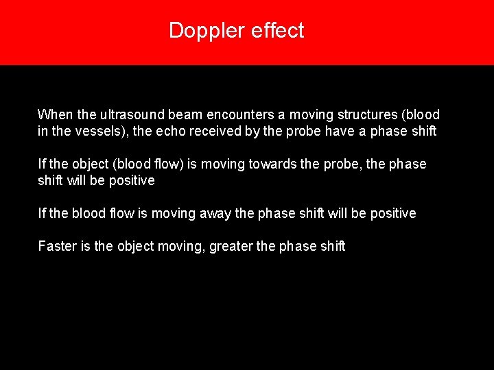 Doppler effect When the ultrasound beam encounters a moving structures (blood in the vessels), Doppler effect When the ultrasound beam encounters a moving structures (blood in the vessels),