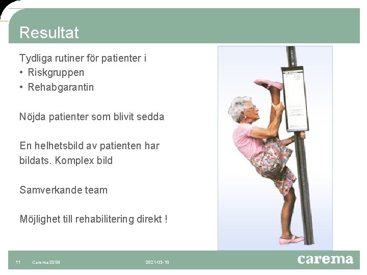 Resultat Tydliga rutiner för patienter i • Riskgruppen • Rehabgarantin Nöjda patienter som blivit