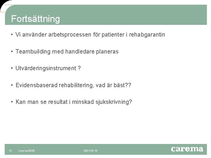 Fortsättning • Vi använder arbetsprocessen för patienter i rehabgarantin • Teambuilding med handledare planeras