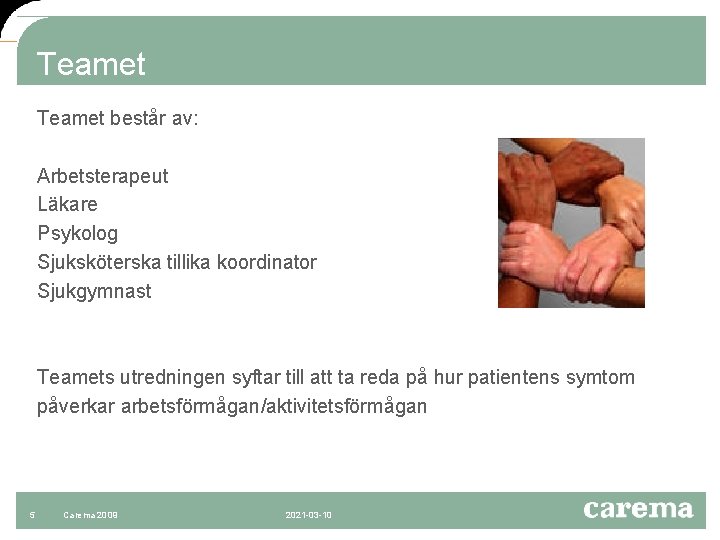 Teamet består av: Arbetsterapeut Läkare Psykolog Sjuksköterska tillika koordinator Sjukgymnast Teamets utredningen syftar till