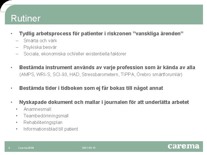 Rutiner • Tydlig arbetsprocess för patienter i riskzonen ”vanskliga ärenden” – – – •