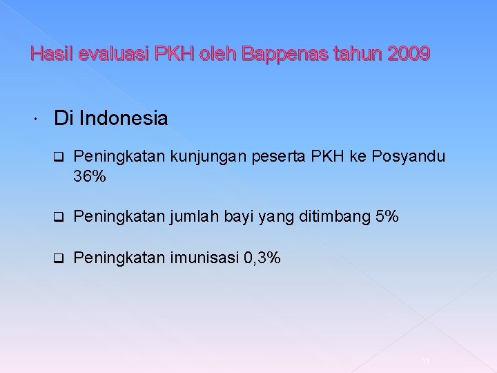 Hasil evaluasi PKH oleh Bappenas tahun 2009 Di Indonesia q Peningkatan kunjungan peserta PKH