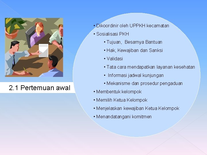  • Dikoordinir oleh UPPKH kecamatan • Sosialisasi PKH • Tujuan, Besarnya Bantuan •
