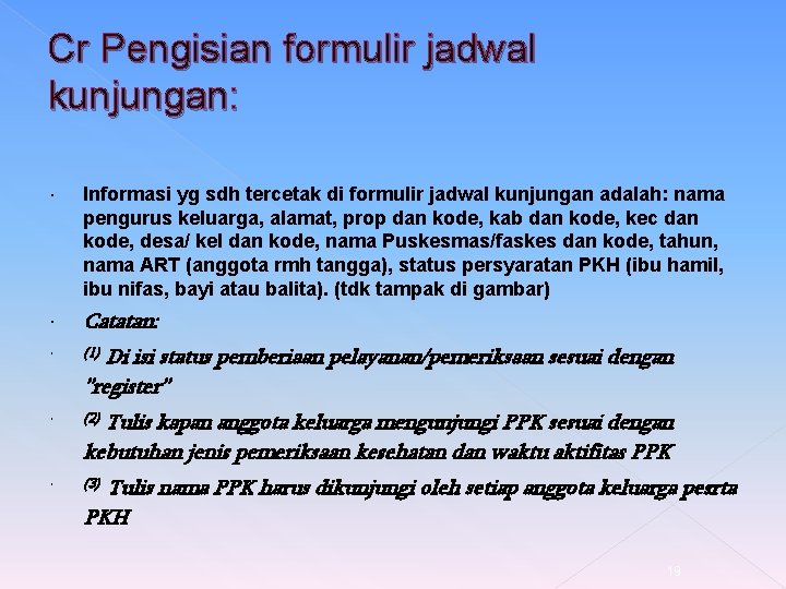 Cr Pengisian formulir jadwal kunjungan: Informasi yg sdh tercetak di formulir jadwal kunjungan adalah: