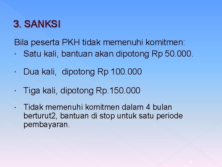 3. SANKSI Bila peserta PKH tidak memenuhi komitmen: Satu kali, bantuan akan dipotong Rp