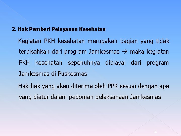 2. Hak Pemberi Pelayanan Kesehatan Kegiatan PKH kesehatan merupakan bagian yang tidak terpisahkan dari