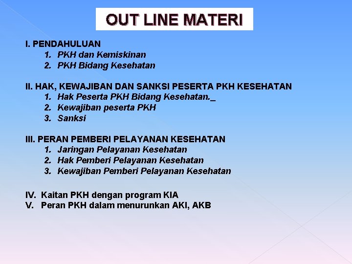 OUT LINE MATERI I. PENDAHULUAN 1. PKH dan Kemiskinan 2. PKH Bidang Kesehatan II.