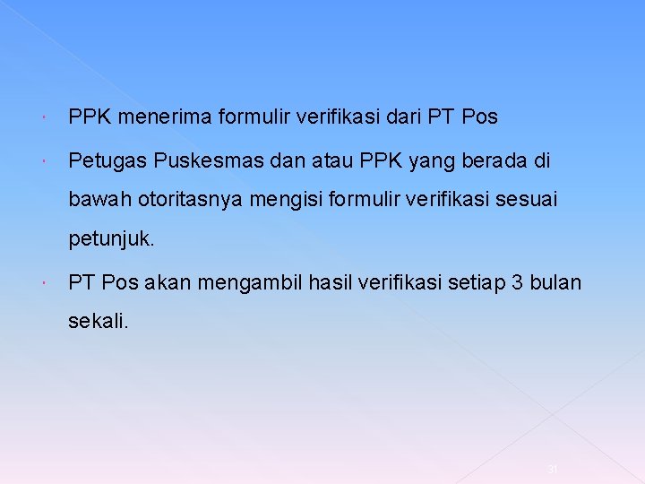  PPK menerima formulir verifikasi dari PT Pos Petugas Puskesmas dan atau PPK yang