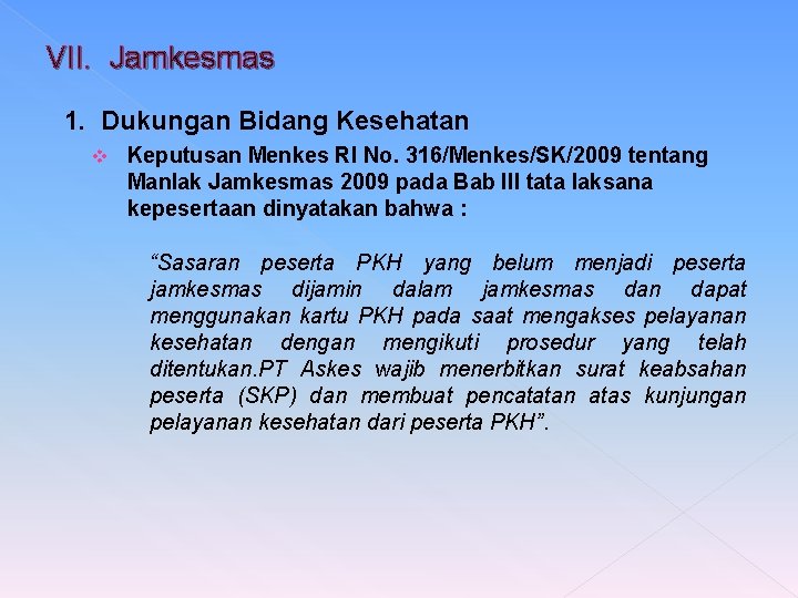 VII. Jamkesmas 1. Dukungan Bidang Kesehatan v Keputusan Menkes RI No. 316/Menkes/SK/2009 tentang Manlak