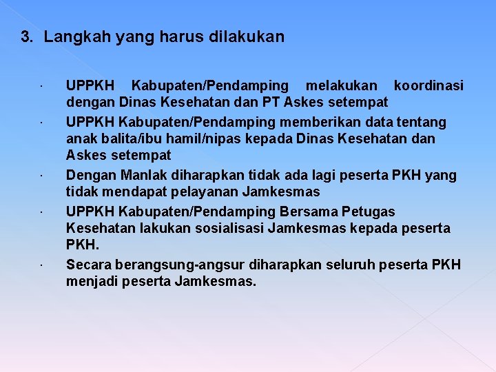 3. Langkah yang harus dilakukan UPPKH Kabupaten/Pendamping melakukan koordinasi dengan Dinas Kesehatan dan PT