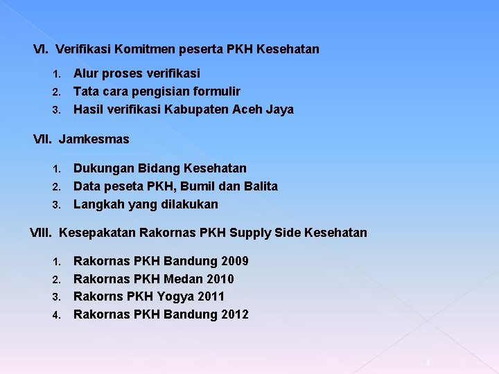 VI. Verifikasi Komitmen peserta PKH Kesehatan Alur proses verifikasi 2. Tata cara pengisian formulir