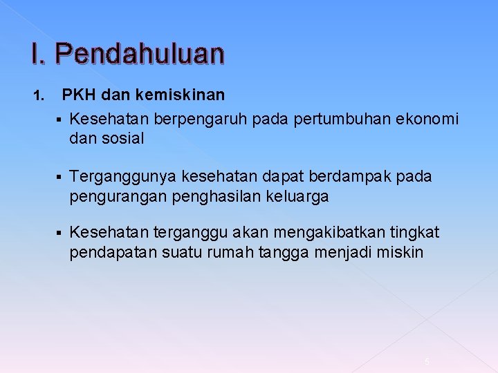 I. Pendahuluan 1. PKH dan kemiskinan § Kesehatan berpengaruh pada pertumbuhan ekonomi dan sosial