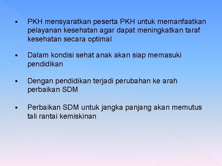 § PKH mensyaratkan peserta PKH untuk memanfaatkan pelayanan kesehatan agar dapat meningkatkan taraf kesehatan