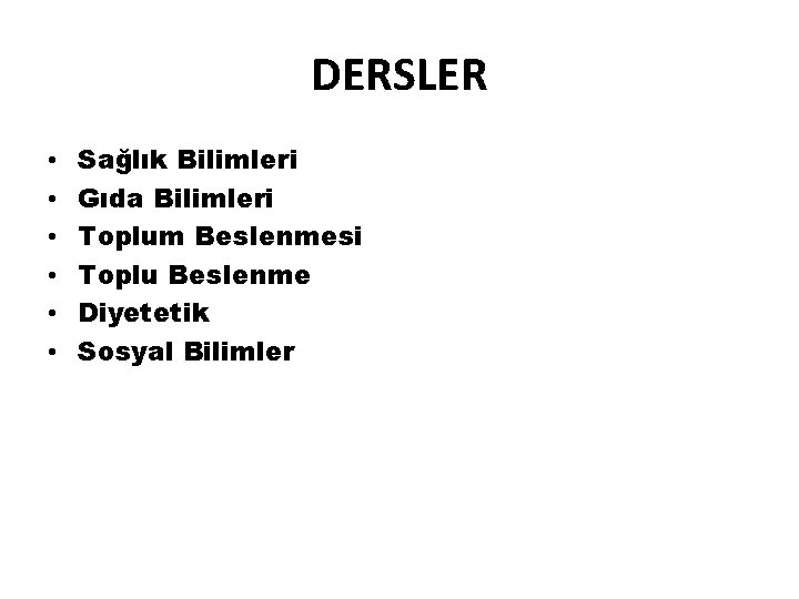 DERSLER • • • Sağlık Bilimleri Gıda Bilimleri Toplum Beslenmesi Toplu Beslenme Diyetetik Sosyal