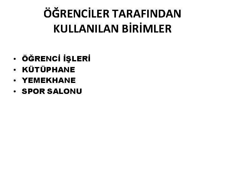 ÖĞRENCİLER TARAFINDAN KULLANILAN BİRİMLER • • ÖĞRENCİ İŞLERİ KÜTÜPHANE YEMEKHANE SPOR SALONU 