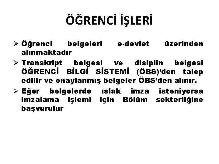 ÖĞRENCİ İŞLERİ Ø Öğrenci belgeleri e-devlet üzerinden alınmaktadır Ø Transkript belgesi ve disiplin belgesi